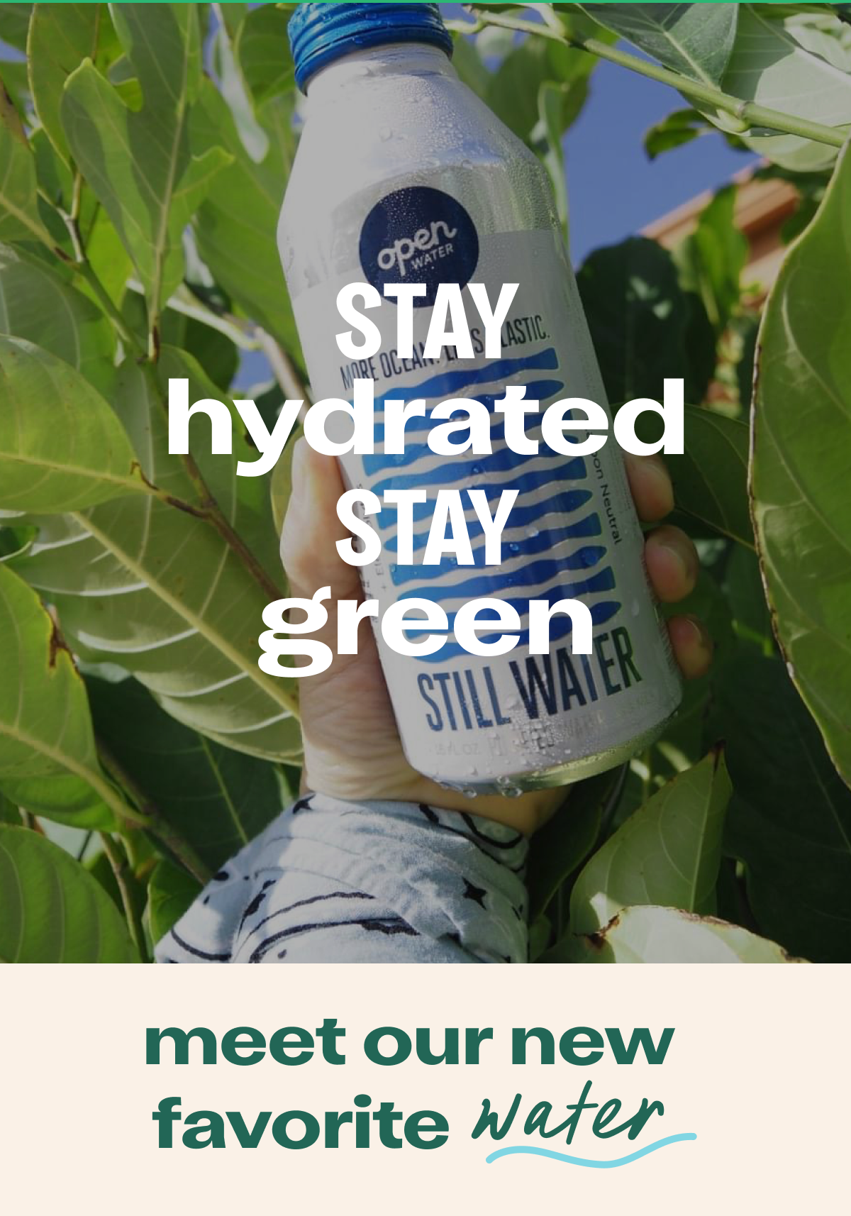 Stay Hydrated, Stay Green. Meet our new favorite water.