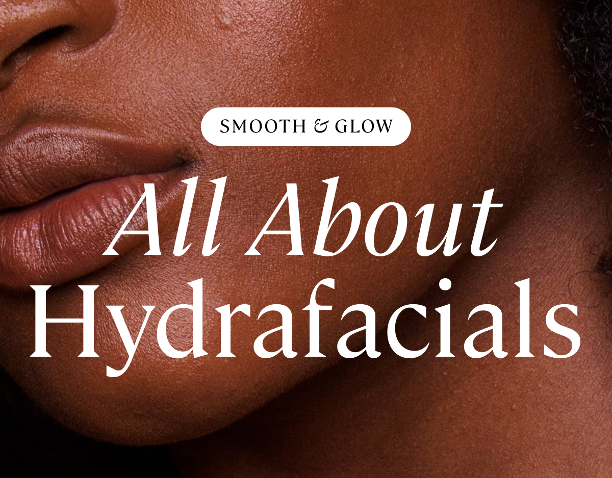 Our Three Hydrafacials, Explained - Ever Body