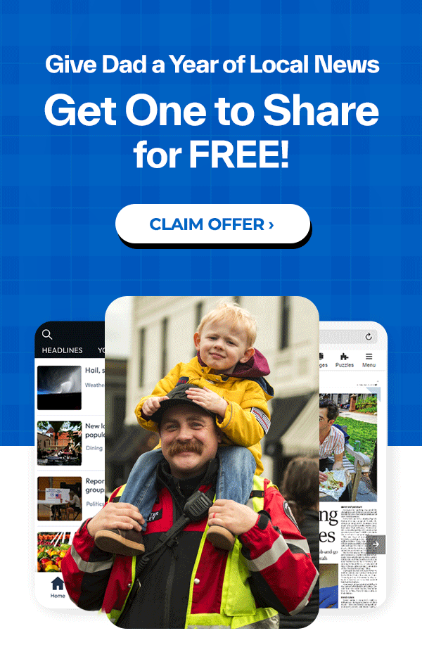 Give Dad a year of local news -- Get one to share for FREE! >