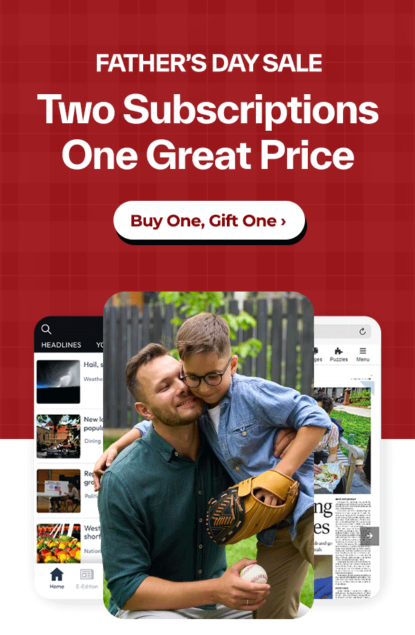 Give Dad a year of local news -- Get one to share for FREE! >