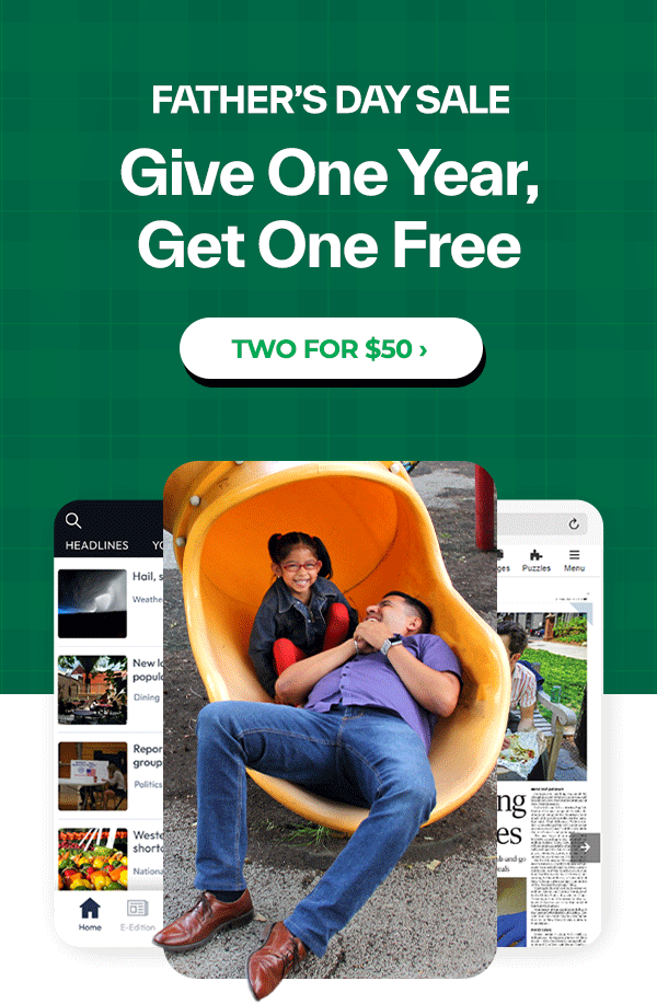 Give Dad a year of local news -- Get one to share for FREE! >