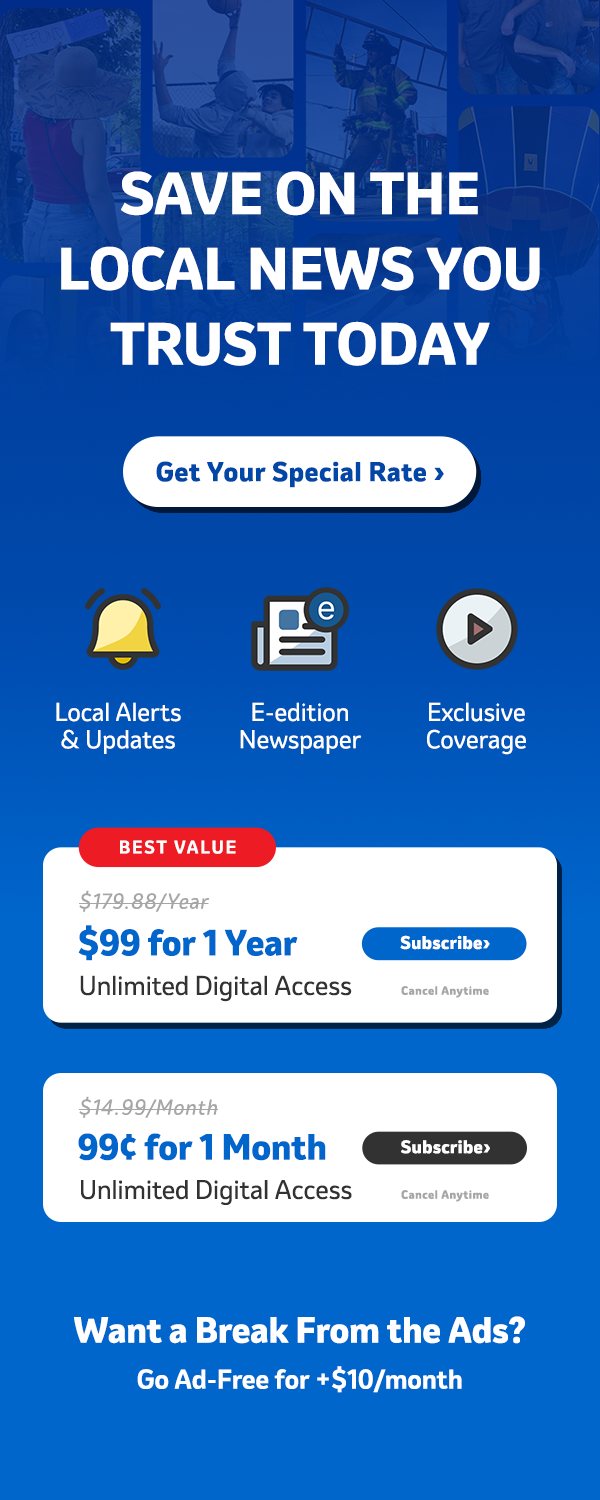 SAVE on the Local News You Trust. GET YOUR SPECIAL RATE TODAY >