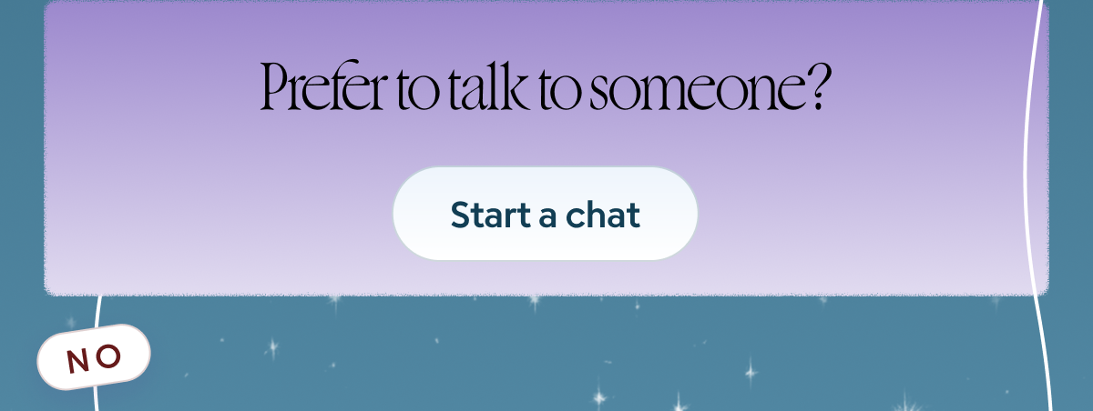 Prefer to talk to someone? Start a chat →