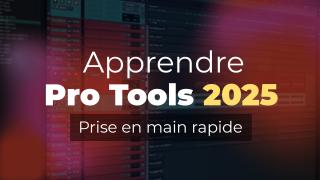 Apprendre Pro Tools 2025 - Prise en main rapide  