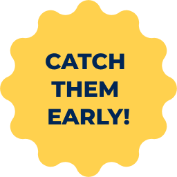 Catch them early!