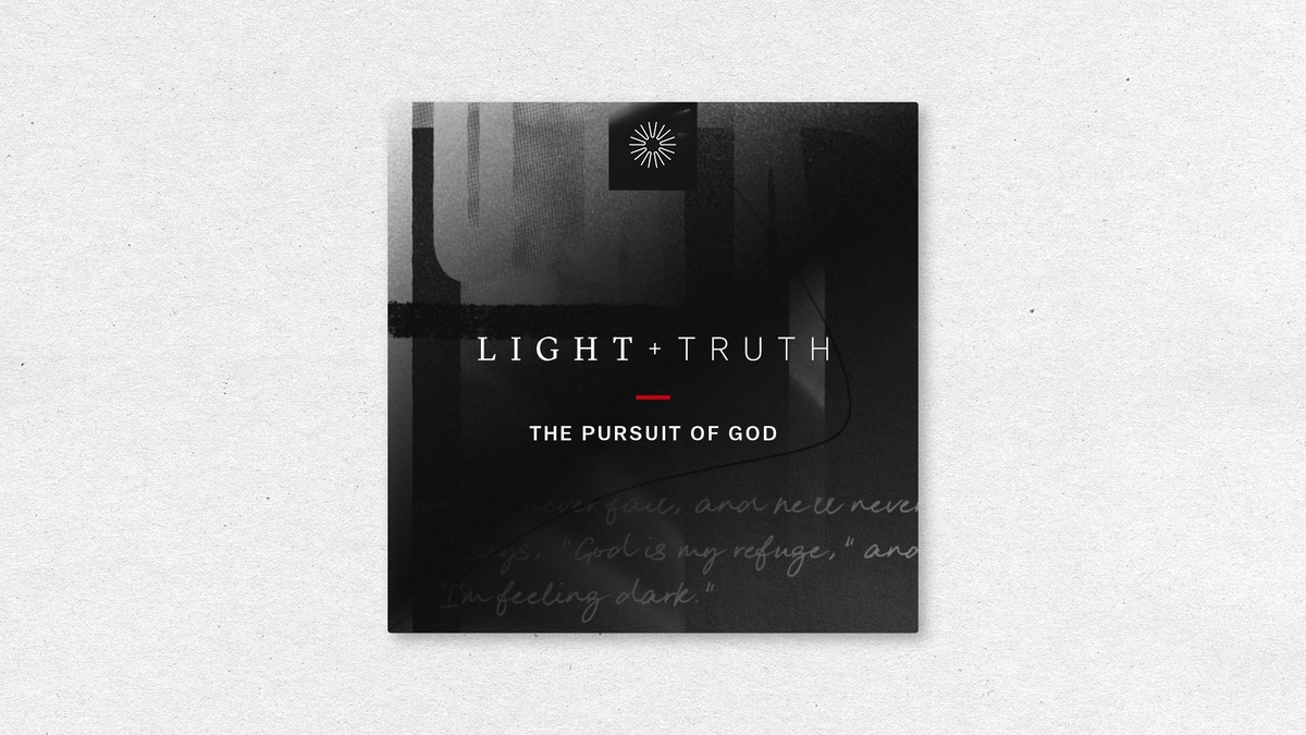 An image of the Light + Truth episode title: The Pursuit of God. Some handwritten text is shown on a dark gradient background.