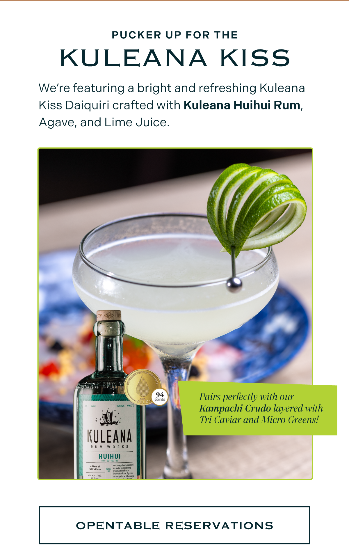 We’re featuring a bright and refreshing Kuleana Kiss Daiquiri crafted with Kuleana Huihui Rum, Agave, and Lime Juice.