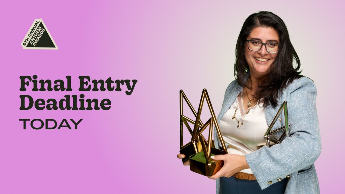 The Anthem Awards Final Entry Deadline is Today