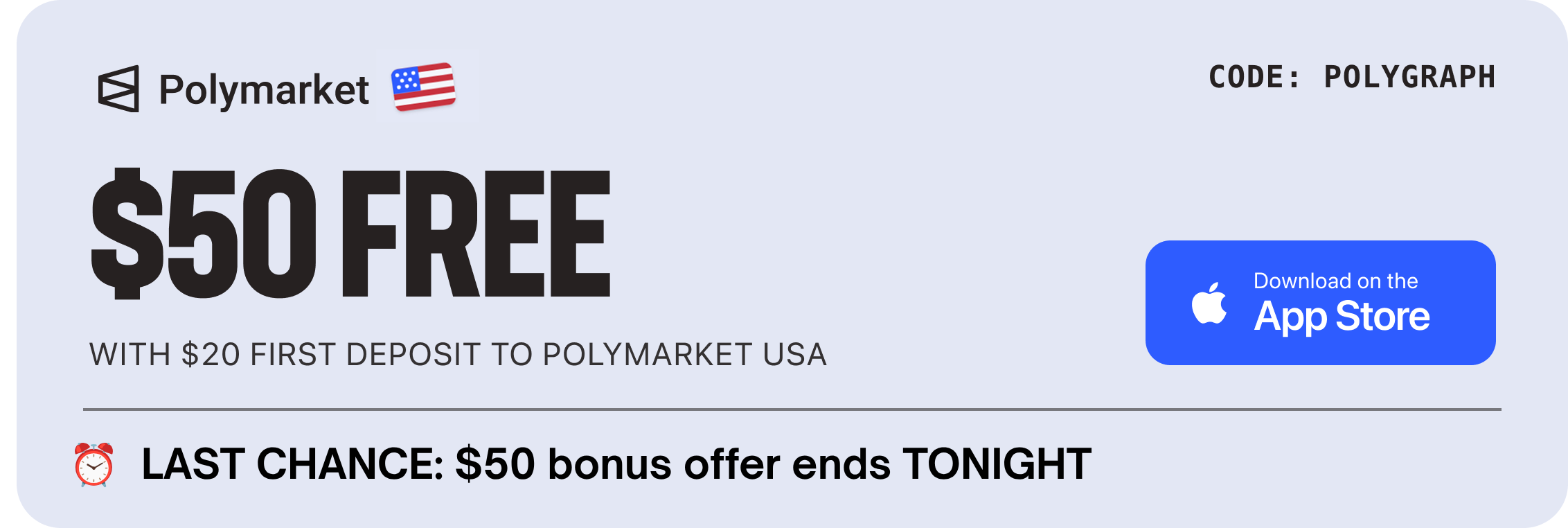 $50 FREE with $20 first deposit to Polymarket USA - Download on the App Store - code POLYGRAPH - last chance tonight