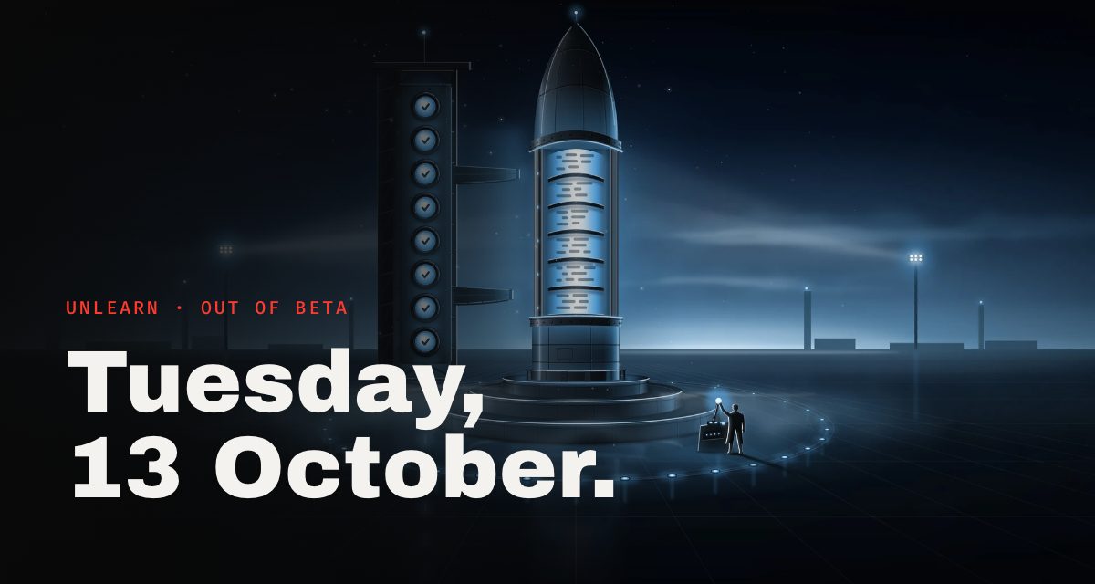 Unlearn leaves beta on Tuesday, 13 October
