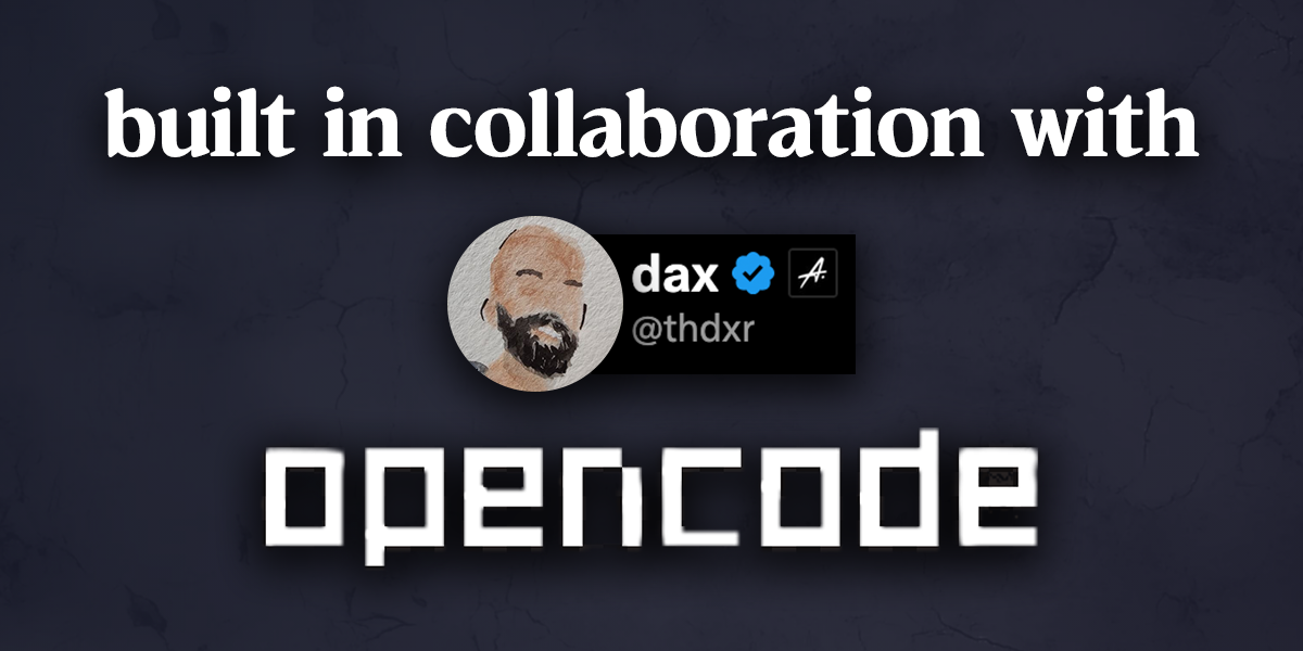 built in collaboration with Dax and Opencode team