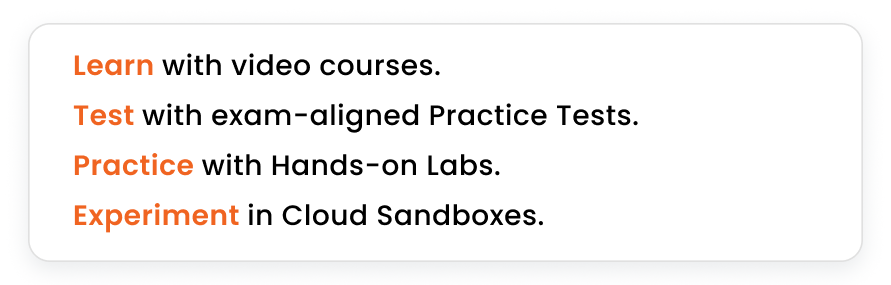 Video courses, Practice Tests, Hands-on Labs, Sandboxes