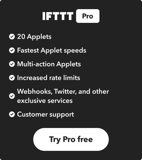 Benefits of Pro: 20 Applets; fastest Applet speeds; multi-action Applets; increased rate limits; Webhooks, Twitter, and other exclusive services; customer support