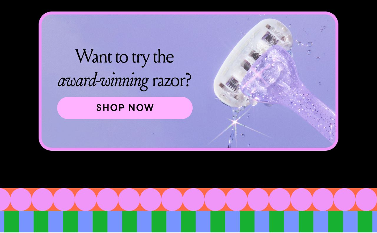 Want to try the award winning razor? Shop  Now