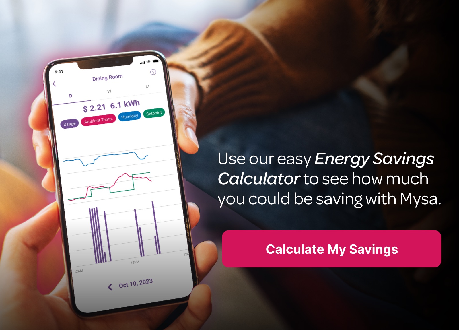 Use our easy Energy Savings Calculator to see how much you could be saving with Mysa.