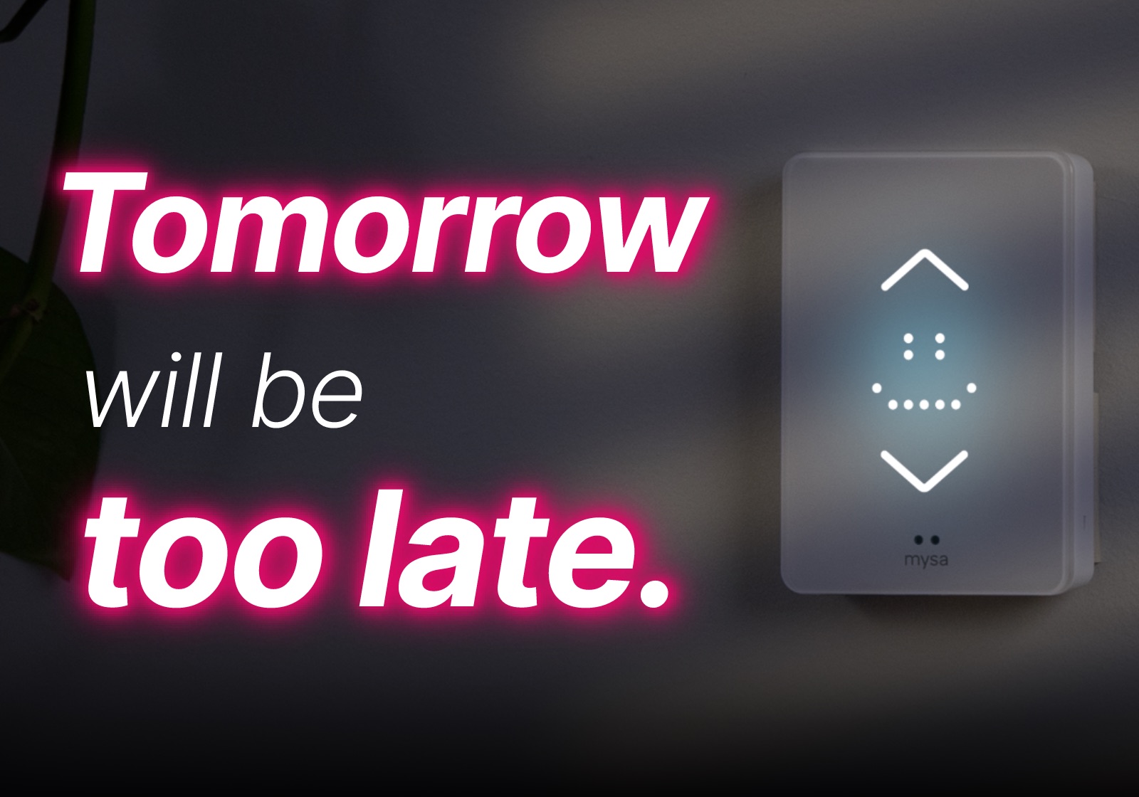 Tomorrow will be too late.