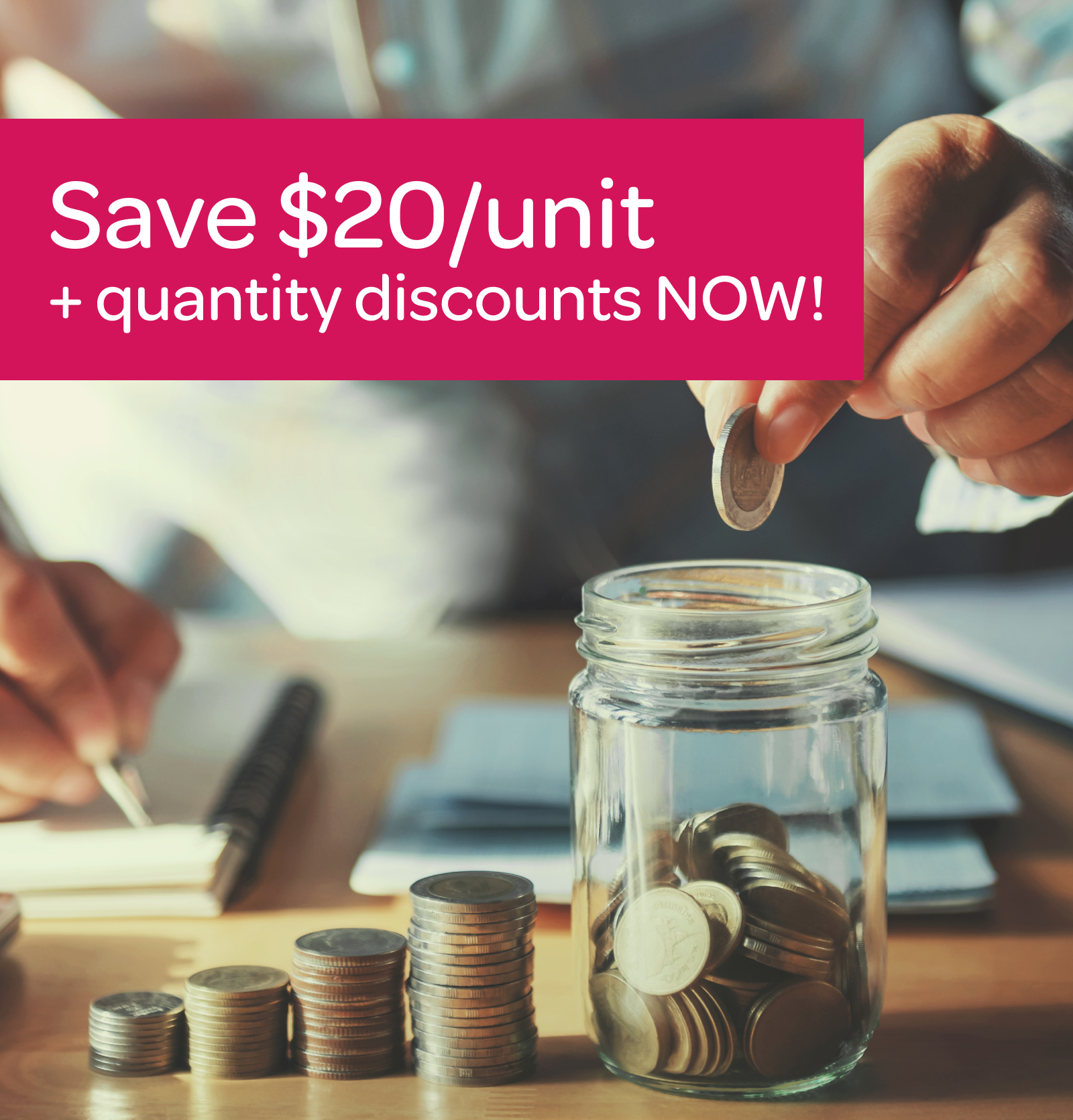 Save $20/unit + quantity discounts NOW!