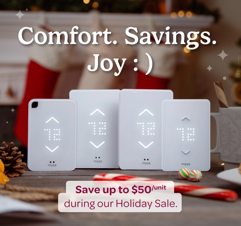 Comfort. Savings. Joy :) Save up to $50/unit during our Holiday Sale